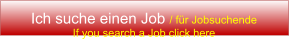 Ich suche einen Job / fr Jobsuchende If you search a Job click here